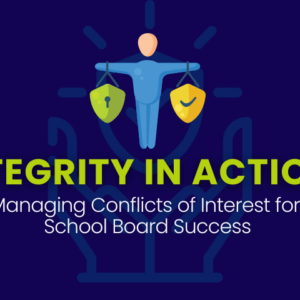 Integrity in Action: Managing Conflicts of Interest for School Board Success